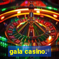 gala casino.