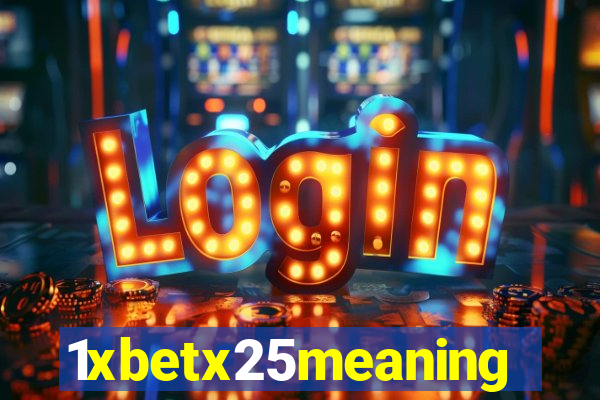 1xbetx25meaning