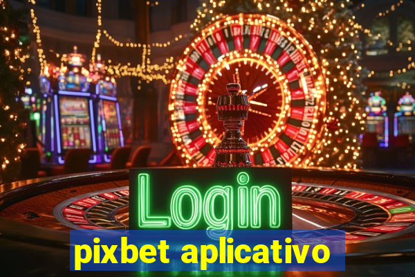 pixbet aplicativo