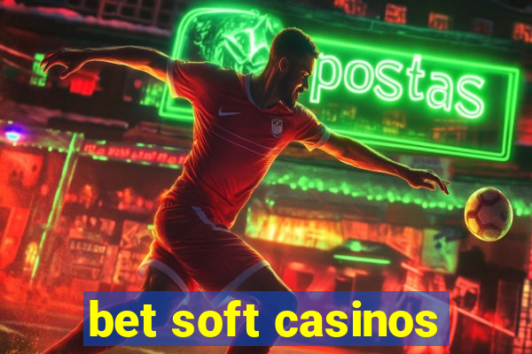 bet soft casinos