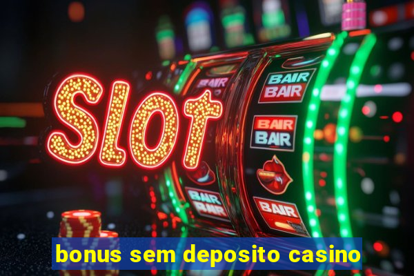 bonus sem deposito casino