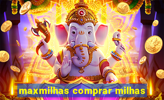 maxmilhas comprar milhas