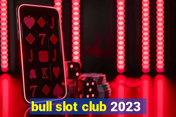 bull slot club 2023