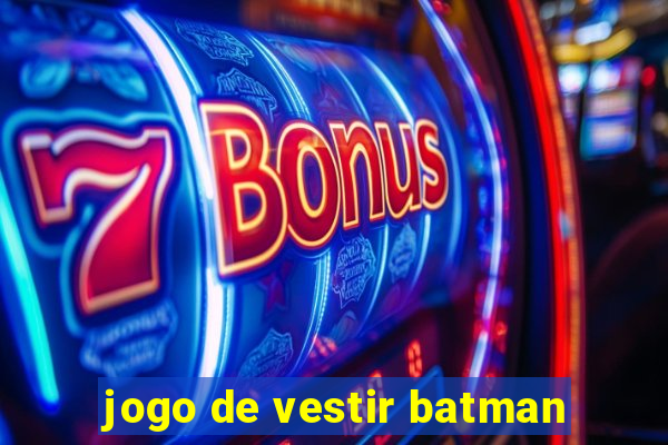 jogo de vestir batman