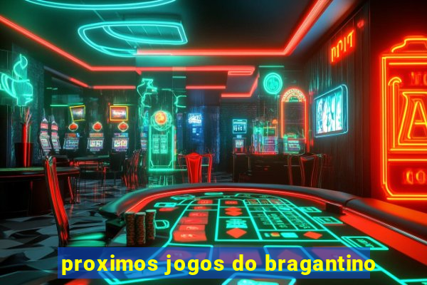 proximos jogos do bragantino