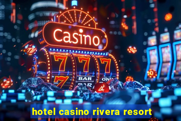 hotel casino rivera resort