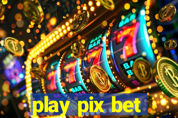 play pix bet