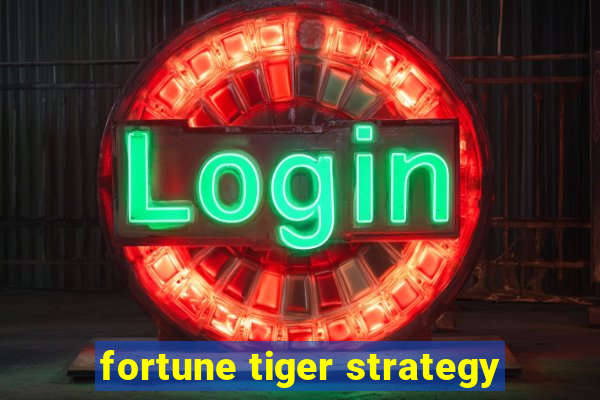 fortune tiger strategy