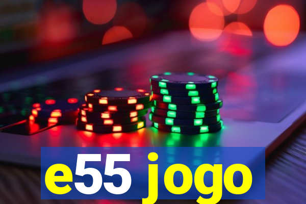 e55 jogo