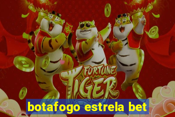 botafogo estrela bet