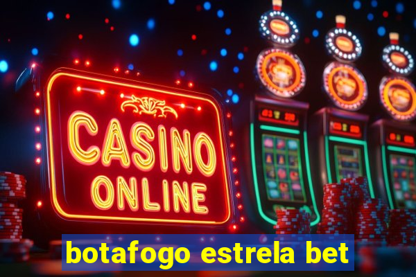 botafogo estrela bet