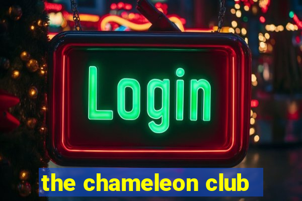 the chameleon club