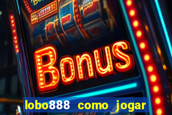 lobo888 como jogar fortune tiger