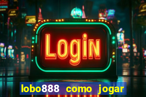 lobo888 como jogar fortune tiger