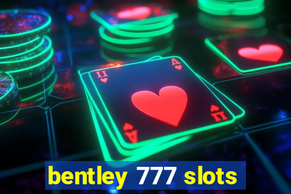 bentley 777 slots