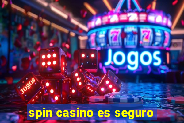 spin casino es seguro