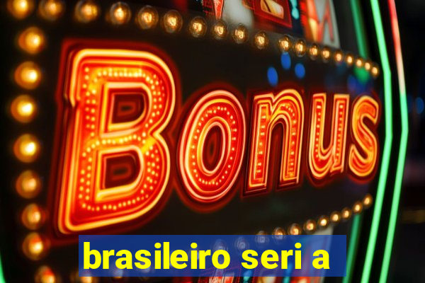 brasileiro seri a