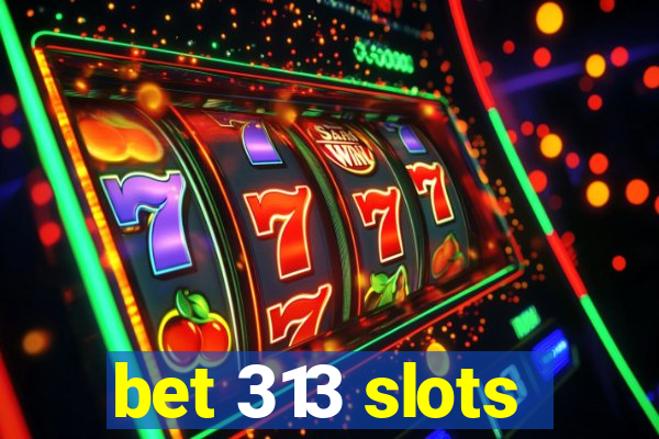 bet 313 slots