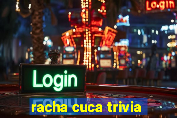 racha cuca trivia