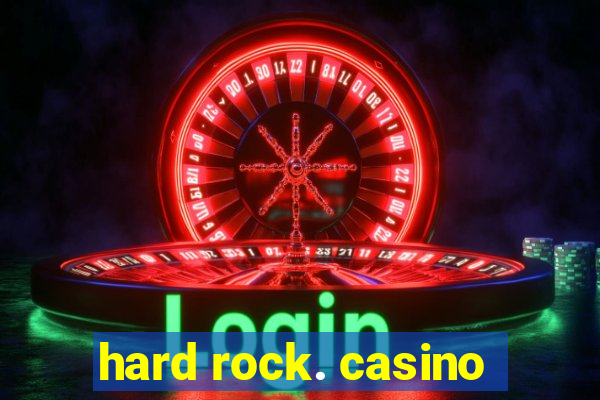 hard rock. casino