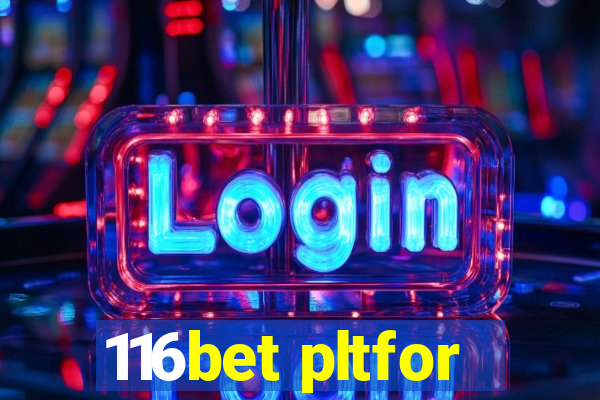 116bet pltfor