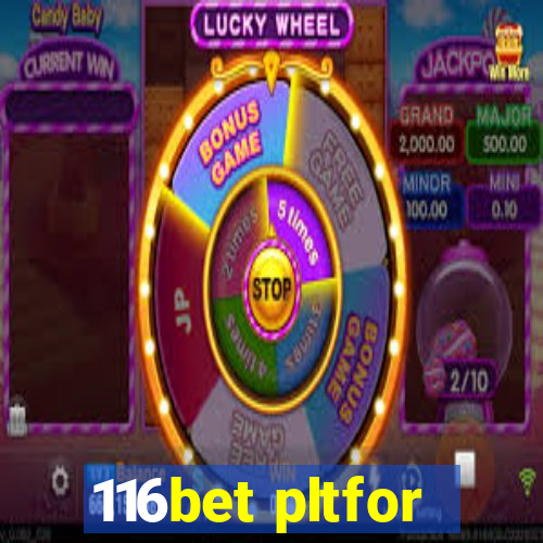 116bet pltfor