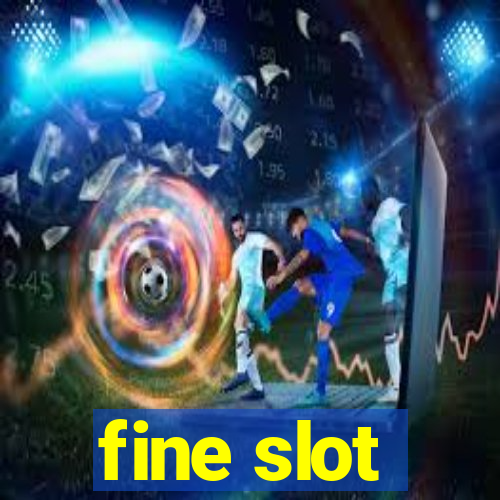 fine slot