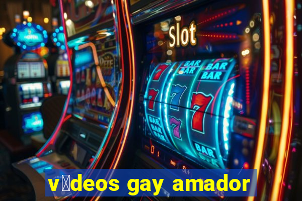 v铆deos gay amador