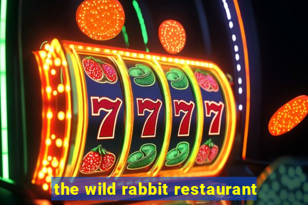 the wild rabbit restaurant