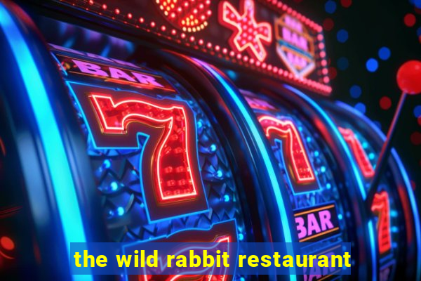 the wild rabbit restaurant