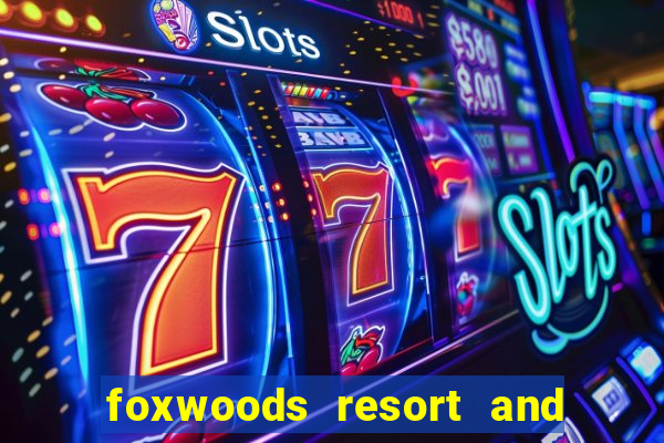 foxwoods resort and casino connecticut