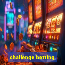 challenge betting