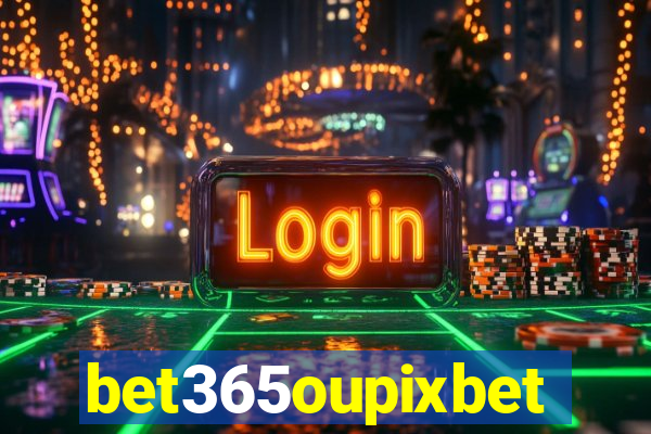 bet365oupixbet