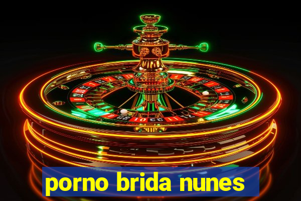 porno brida nunes