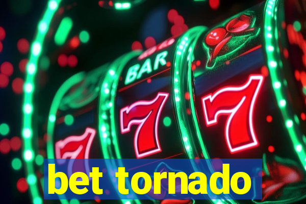 bet tornado