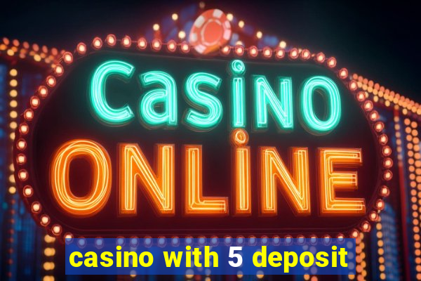 casino with 5 deposit