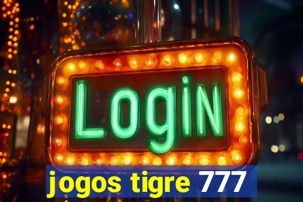 jogos tigre 777