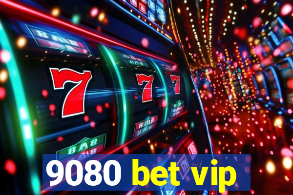 9080 bet vip