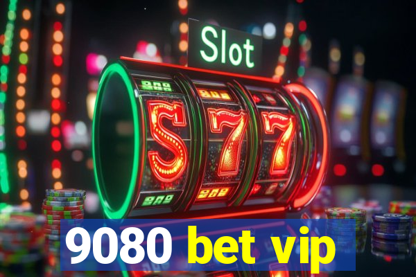 9080 bet vip