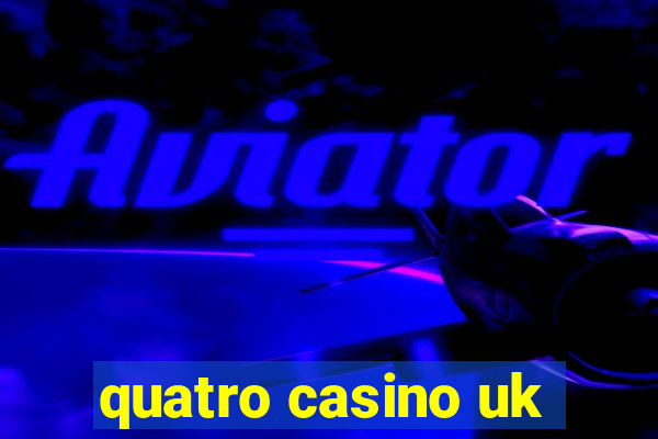 quatro casino uk