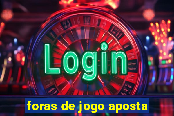 foras de jogo aposta