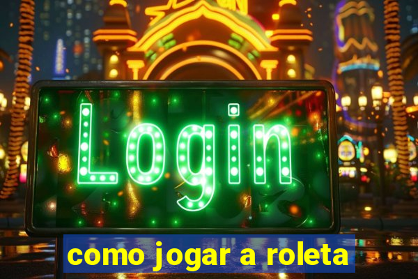 como jogar a roleta