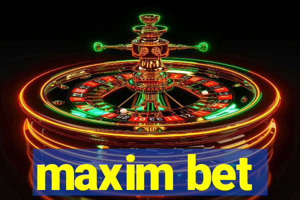 maxim bet