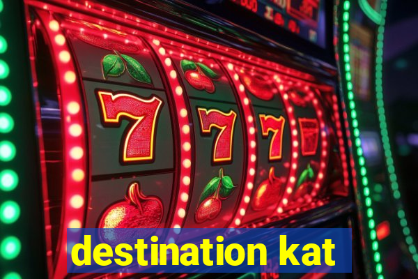 destination kat