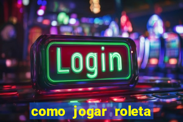 como jogar roleta no cassino