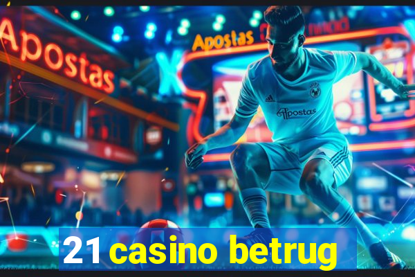 21 casino betrug