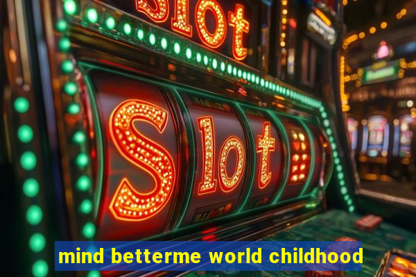 mind betterme world childhood