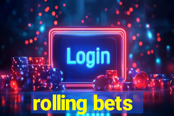 rolling bets