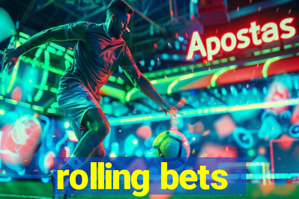 rolling bets