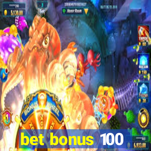 bet bonus 100